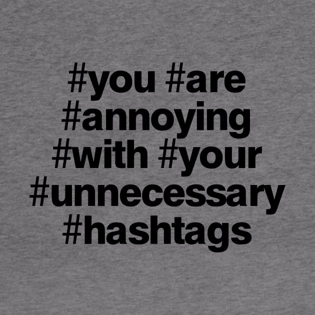 Your Are Annoying with Your Unnecessary Hashtags by BedRockDesign